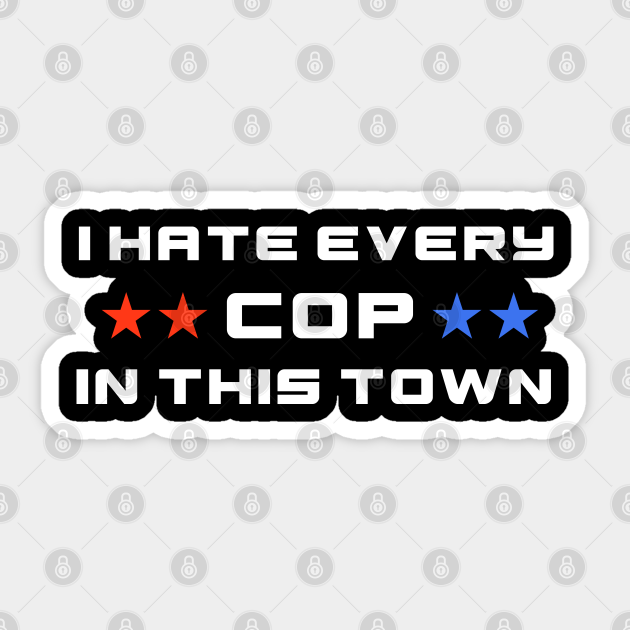 i hate every cop in this town t shirt